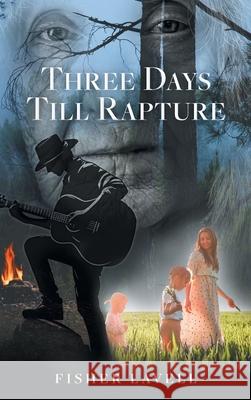 Three Days Till Rapture Fisher Lavell 9781038353085 FriesenPress