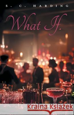 What If. S. C. Harding 9781038354341 FriesenPress