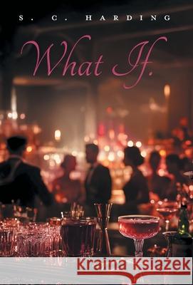 What If. S. C. Harding 9781038354358 FriesenPress