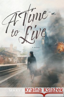 A Time to Live Mary Burton Horne John Horne 9781038356277