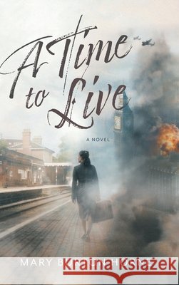 A Time to Live Mary Burton Horne John Horne 9781038356284