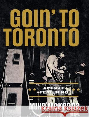 Goin' To Toronto Mike McKenna 9781038357229