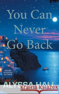 You Can Never Go Back Alyssa Hall 9781038357977