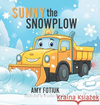 Sunny the Snowplow Fotiuk, Amy, Koepke, Brandon 9781038358714 FriesenPress