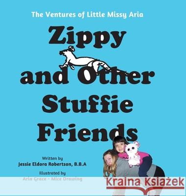 Zippy and Other Stuffie Friends Jessie Eldora Robertson Aria Grace 9781038360120 FriesenPress