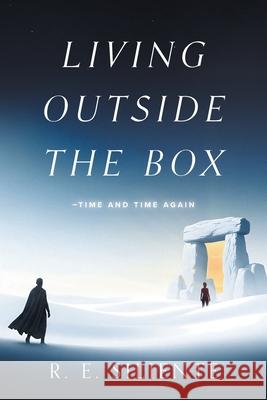 Living Outside the Box: Time and Time Again R. E. Siliente 9781038360410 FriesenPress