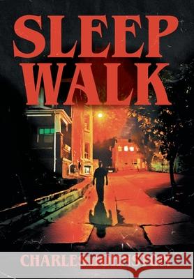 Sleep Walk Charles Johnston 9781038360489 FriesenPress