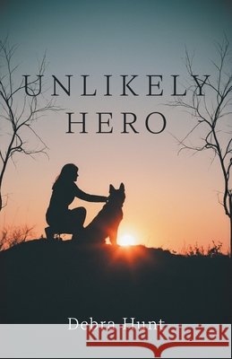 Unlikely Hero Debra Hunt 9781038360861 FriesenPress