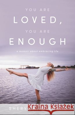 You Are Loved, You Are Enough: A Memoir about embracing life Sheryl A. Oleksak 9781038360892 FriesenPress