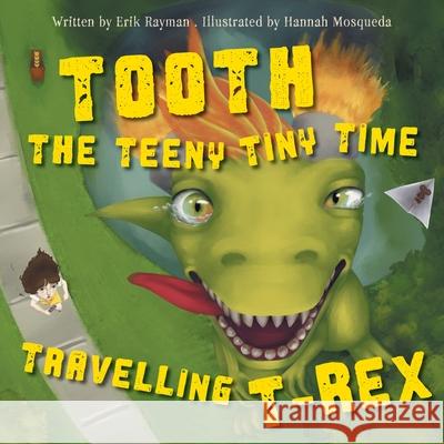 Tooth the Teeny Tiny Time Travelling T-Rex Erik Rayman Hannah Mosqueda 9781038363671