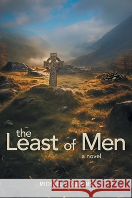 The Least of Men Michael J. Collins 9781038372123 FriesenPress