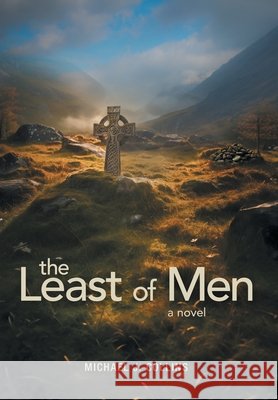 The Least of Men Michael J. Collins 9781038372130 FriesenPress