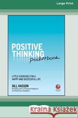 Positive Thinking Pocketbook: Little Exercises for a Happy and Successful Life [Large Print 16 Pt Edition] Gill Hasson 9781038707598