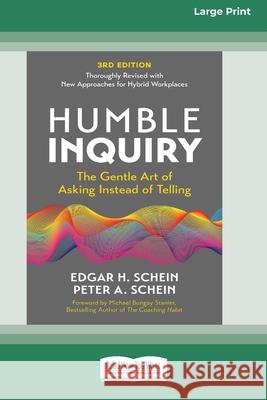 Humble Inquiry, 3rd Edition: The Gentle Art of Asking Instead of Telling (16pt Large Print Edition) Edgar H. Schein Peter A. Schein Michael Bungay Stanier 9781038710734