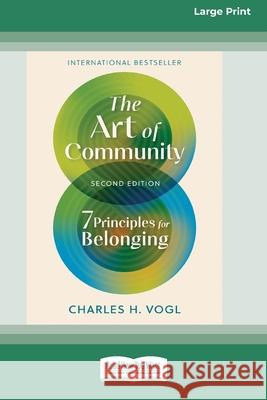 The Art of Community, Second Edition: 7 Principles for Belonging (16pt Large Print Edition) Charles H. Vogl 9781038710765