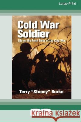 Cold War Soldier: Life on the Front Lines of the Cold War (Large Print 16 Pt Edition) Terry Stoney Burke 9781038721600 ReadHowYouWant