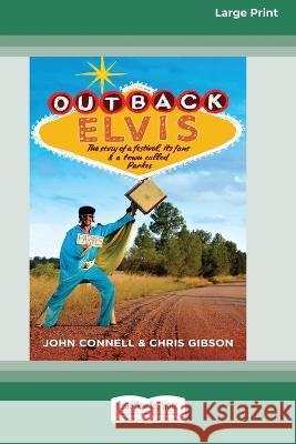 Outback Elvis: The story of a festival, its fans and a town called Parkes (Large Print 16 Pt Edition) John Connell Chris Gibson 9781038721754 ReadHowYouWant