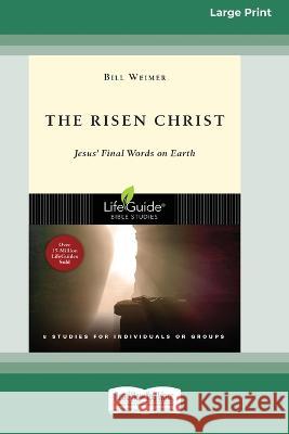 The Risen Christ: Jesus\' Final Words on Earth (Large Print 16 Pt Edition) Bill Weimer 9781038722669 ReadHowYouWant