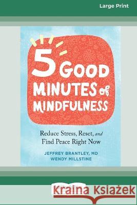 Five Good Minutes of Mindfulness: Reduce Stress, Reset, and Find Peace Right Now (Large Print 16 Pt Edition) Jeffrey Brantley 9781038722713 ReadHowYouWant