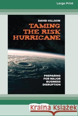 Taming the Risk Hurricane: Preparing for Major Business Disruption [Large Print 16 Pt Edition] David Hillson 9781038725097