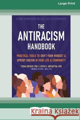 The Antiracism Handbook: Practical Tools to Shift Your Mindset and Uproot Racism in Your Life and Community [Large Print 16 Pt Edition] Thema Bryant 9781038726216