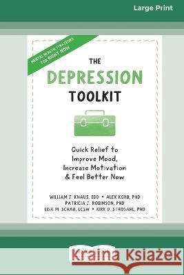 The Depression Toolkit: Quick Relief to Improve Mood, Increase Motivation, and Feel Better Now [Large Print 16 Pt Edition] William J. Knaus 9781038726247