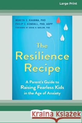 The Resilience Recipe: A Parent\'s Guide to Raising Fearless Kids in the Age of Anxiety [Large Print 16 Pt Edition] Muniya S. Khanna Deborah Roth Ledley 9781038726322