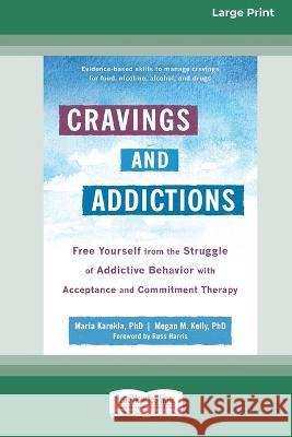 Cravings and Addictions: Free Yourself from the Struggle of Addictive Behavior with Acceptance and Commitment Therapy [Large Print 16 Pt Editio Maria Karekla 9781038726414 ReadHowYouWant