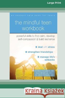 The Mindful Teen Workbook: Powerful Skills to Find Calm, Develop Self-Compassion, and Build Resilience (16pt Large Print Edition) Rockman Patricia 9781038730794 ReadHowYouWant