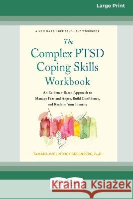 The Complex PTSD Coping Skills Workbook: An Evidence-Based Approach to Manage Fear and Anger, Build Confidence, and Reclaim Your Identity (16pt Large Tamara McClintock Greenberg 9781038730831 ReadHowYouWant