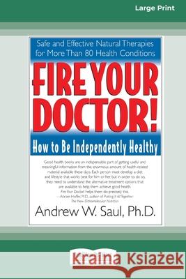 Fire Your Doctor; How to be Independently Healthy: How to Be Independently Healthy (16pt Large Edition) Steve Hickey 9781038772213