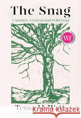 The Snag: A Mother, a Forest, and Wild Grief Tessa McWatt 9781039000049 Random House Canada