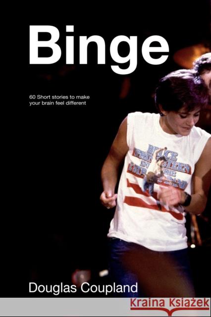 Binge: 60 Stories to Make Your Brain Feel Different Douglas Coupland 9781039000520 Random House Canada