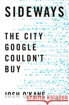 Sideways: The City Google Couldn't Buy Josh O'Kane 9781039000780 Random House Canada