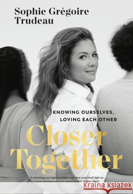 Closer Together: Knowing Ourselves, Loving Each Other Sophie Gregoire Trudeau 9781039007444 