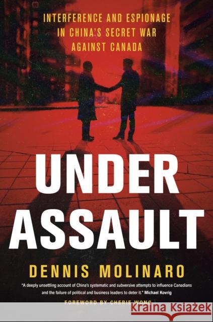 Under Assault: Interference and Espionage in China's Secret War Against Canada Dennis Molinaro 9781039011700 Random House Canada