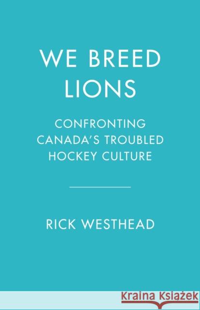 We Breed Lions: Confronting Canada's Troubled Hockey Culture Stephen Brunt 9781039012936 Random House Canada