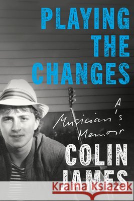 Playing the Changes Colin James 9781039013261