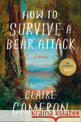 How to Survive a Bear Attack: A Memoir Claire Cameron 9781039056350