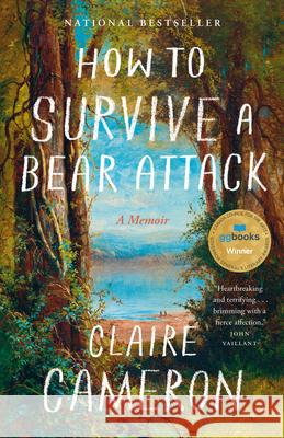 How to Survive a Bear Attack: A Memoir Claire Cameron 9781039056374 Vintage Books Canada
