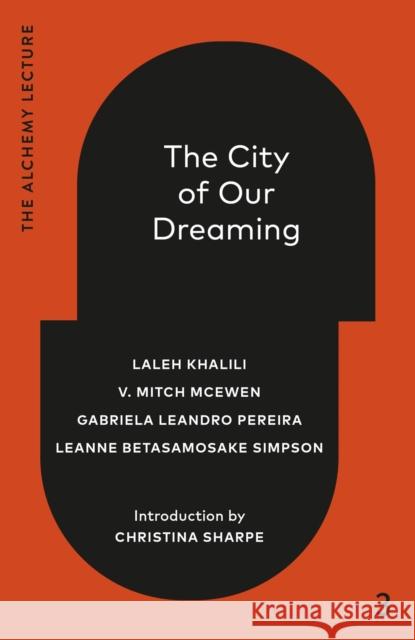 The City of Our Dreaming: The Alchemy Lecture 2024 Pereira Leandro Gabriela 9781039058064 Alchemy by Knopf Canada