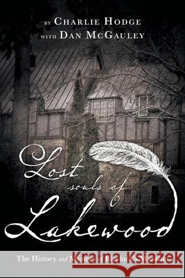 Lost Souls of Lakewood: The History and Mystery of Blaylock Mansion Charlie Hodge Dan McGauley 9781039100428 FriesenPress