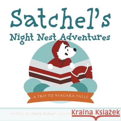 A Trip to Niagara Falls: Satchel's Night Nest Adventures Bulmer, Mark 9781039100909 FriesenPress