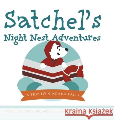 A Trip to Niagara Falls: Satchel's Night Nest Adventures Bulmer, Mark 9781039100916 FriesenPress