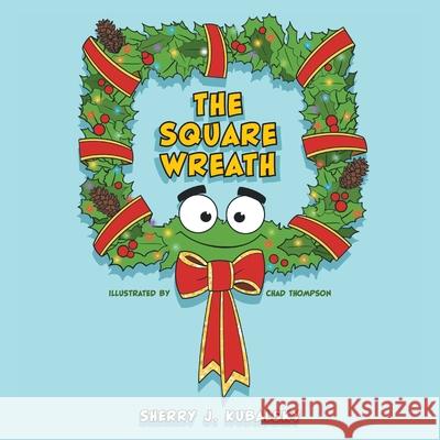 The Square Wreath Sherry J. Kubalsky Chad Thompson 9781039101050 FriesenPress