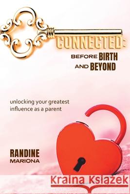 Connected Before Birth & Beyond Randine Mariona 9781039101111 FriesenPress