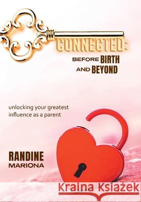 Connected Before Birth & Beyond Randine Mariona 9781039101128 FriesenPress