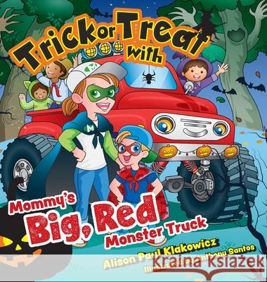 Trick or Treat with Mommy's Big, Red Monster Truck Alison Paul Klakowicz Anthony E. Santos 9781039101159 FriesenPress