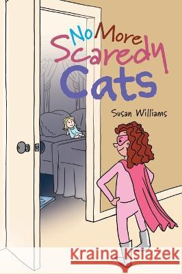 No More Scaredy Cats Susan Williams 9781039101210