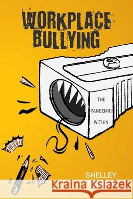 Workplace Bullying: The Pandemic Within Shelley Boulet Laura Matheson 9781039101388 FriesenPress